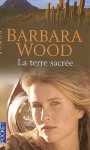 La Terre Sacrée - Barbara Wood