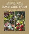 Creating Your Backyard Farm: How to Grow Fruit and Vegetables, and Raise Chickens and Bees (Green Home) - Nicki Trench