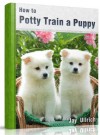 How To Potty Train A Puppy: Your Puppy Training Manual - Jay Ullrich, Puppy Training Guru