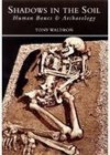 Shadows in the Soil: Human Bones & Archaeology - T. Waldron