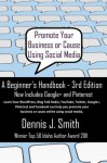 Promote Your Business or Cause Using Social Media - A Beginner's Handbook (3rd Edition) - Dennis Smith