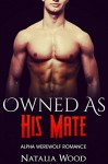 ROMANCE: PARANORMAL ROMANCE: Owned as the Alpha's Mate (Paranormal MMF Bisexual Menage Romance) (New Adult Shifter Romance Short Stories) - Natalia Wood