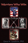 Warriors Who Win: Never Followed Rules & Dared to Be Different - Gene Landrum, Jody Ortiz