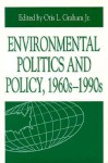 Environmental Politics And Policy, 1960s 1990s - Otis L. Graham Jr.