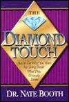 The Diamond Touch: How to Get What You Want by Giving People What They Uniquely Desire - Nate Booth