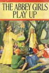 The Abbey Girls Play Up - Elsie J. Oxenham