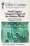 Greek Legacy: Classical Origins of the Modern World - Daniel N. Robinson