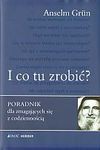 I co tu zrobić? Poradnik dla zmagających się z codziennością - Anselm Grün