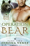 Operation Bear - Part Two: Paranormal shapeshifter alpha werebear soldier romance (Bear Elite Book 2) - Sedona Venez