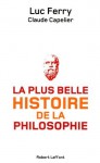 La plus belle histoire de la philosophie - Claude CAPELIER, Luc Ferry