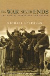 This War Never Ends: Australian Pows And Families - Michael McKernan