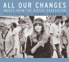 All Our Changes: Images from the Sixties Generation - Gerry Kopelow, John K. Samson, Doug Smith