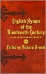 English Hymns of the Nineteenth Century: An Anthology - Richard Alexander Arnold