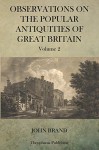 Observations on Popular Antiquities of Great Britain V.2 - John Brand