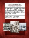 A Sermon Preach'd at the Ordination of Mr. William Cooper: In Boston, N.E., May 23, 1716. - Benjamin Colman