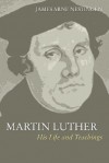 Martin Luther: His Life and Teachings - James A. Nestingen