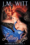 Letting Go (Anchored Hearts Vol. 1) - J.M. Witt