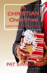 A Christian Christmas: Love for the Holidays Anthology - Pat Simmons