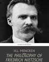 The Philosophy of Friedrich Nietzsche - H.L. Mencken