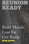 Reunion Ready: Build Muscle. Lose Fat. Get Ready. - Greg Green