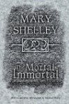 The Mortal Immortal: The Complete Supernatural Short Fiction of Mary Shelley - Mary Shelley, Jacob Weisman, Michael Bisop