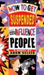 How to Get Suspended and Influence People - Adam Selzer