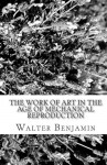 The Work of Art in the Age of Mechanical Reproduction - Walter Benjamin