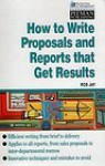 How to Write Proposals and Reports That Get Results - Ros Jay