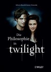 Philosophie in Twilight - Rebecca Housel, J. Jeremy Wisnewski, William Irwin, Marlies Ferber