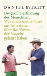 Die größte Erfindung der Menschheit: Was mich meine Jahre am Amazonas über das Wesen der Sprache gelehrt haben (German Edition) - Daniel Everett, Harald Stadler