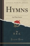 Hymns: And Their Stories (Classic Reprint) - A. E. C.