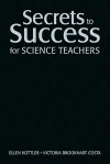 Secrets to Success for Science Teachers - Ellen I. Kottler, Victoria B. Costa