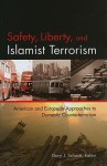 Safety, Liberty, and Islamist Terrorism: American and European Approaches to Domestic Counterterrorism - Gary J. Schmitt