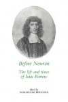 Before Newton: The Life and Times of Isaac Barrow - Mordechai Feingold