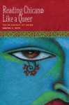 Reading Chican@ Like a Queer (CMAS History, Culture, and Society Series) - Sandra K. Soto