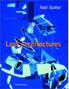 Neil Spiller: Lost Architectures (Architectural Monographs No 53) - Neil Spiller