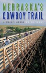 Nebraska's Cowboy Trail: A User's Guide - Keith Terry, Richard Schuessler, Steven Valish