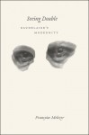 Seeing Double: Baudelaire's Modernity - Francoise Meltzer