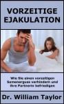 Vorzeitige Ejakulation: Wie Sie einen vorzeitigen Samenerguss verhindern und ihre Partnerin befriedigen (German Edition) - Dr. William Taylor, Christian Meier