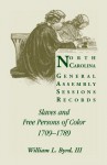 North Carolina General Assembly Sessions Records: Slaves And Free Persons Of Color, 1709 1789 - William L. Byrd