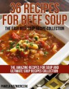 36 Recipes For Beef Soup - The Easy Beef Soup Recipe Collection (The Amazing Recipes for Soup and Ultimate Soup Recipes Collection) - Pamela Kazmierczak