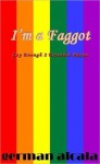 I'm A Faggot: Gay Enough 2 Extended Rhyme - German Alcala