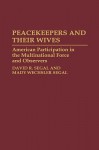 Peacekeepers and Their Wives: American Participation in the Multinational Force and Observers - David R. Segal