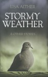 Stormy Weather & Other Stories - Lisa Alther