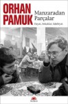 Manzaradan Parçalar : Hayat Sokaklar Edebiyat - Orhan Pamuk