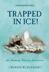 Trapped In Ice!: An Amazing True Whaling Adventure - Martin Sandler