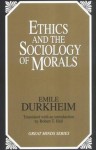 Ethics and the Sociology of Morals (Great Minds) (Great Minds Series) - Émile Durkheim