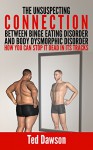 The Unsuspecting Connection between Binge Eating Disorder and Body Dysmorphic Disorder: How you can stop it dead in its tracks - Ted Dawson