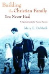 Building the Christian Family You Never Had: A Practical Guide for Pioneer Parents - Mary E. DeMuth