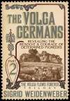 The Volga Germans (The Volga Flows Forever) - Sigrid Weidenweber